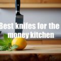 best knives for the money kitchen